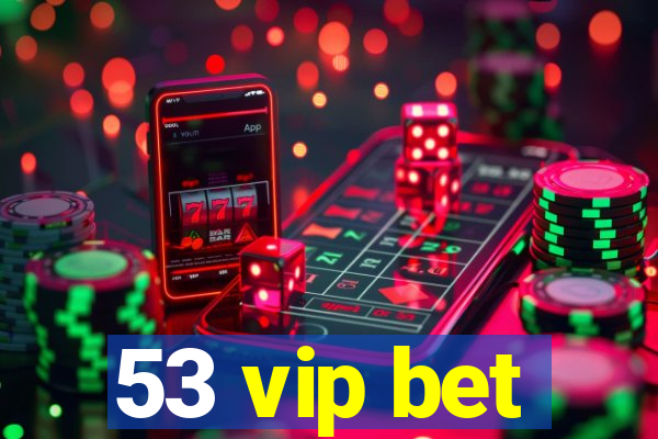 53 vip bet